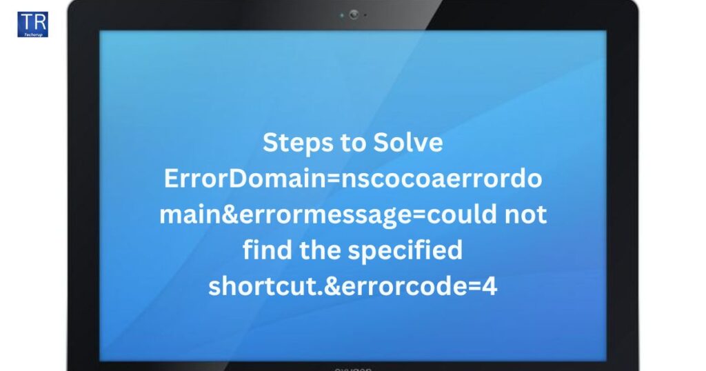 Steps to Solve ErrorDomain=nscocoaerrordomain&errormessage=could not find the specified shortcut.&errorcode=4