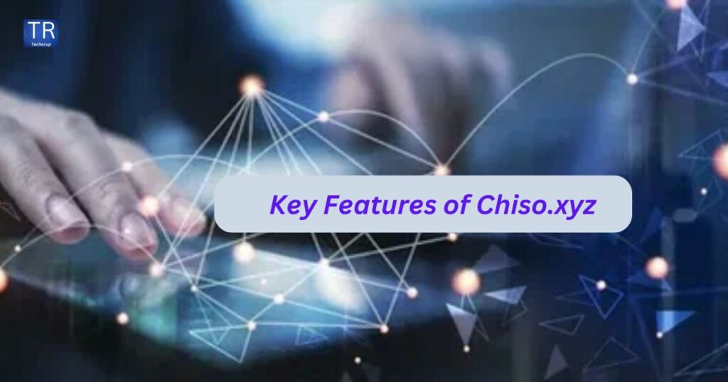 Key Features of Chiso.xyz