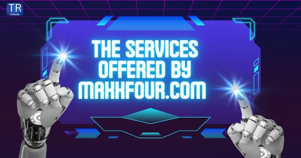 The Services Offered by Maxxfour.com 